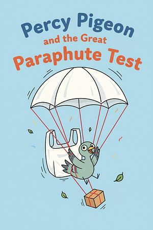 Percy Pigeon and the Great Parachute Test